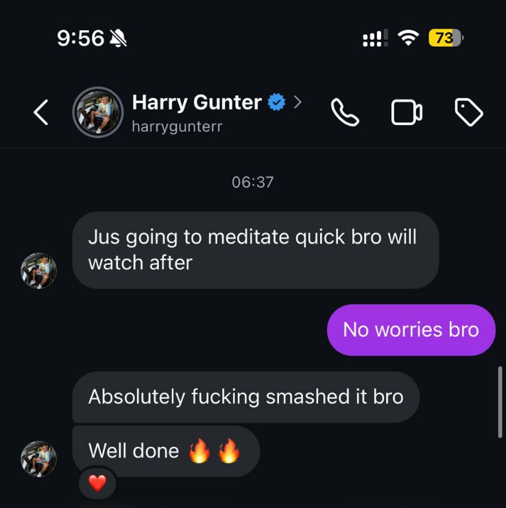 Instagram DM from @harrygunterr: Absolutely fucking smashed it bro. Well done 🔥🔥